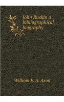 John Ruskin a bibliographical biography: (English)