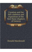 Creation and the fall a defence and exposition of the first three chapters of Genesis