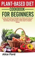 Plant-Based Diet Cookbook for Beginners