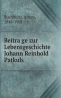 Beitrage zur Lebensgeschichte Johann Reinhold Patkuls