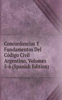 Concordancias Y Fundamentos Del Codigo Civil Argentino, Volumes 5-6 (Spanish Edition)