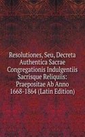 Resolutiones, Seu, Decreta Authentica Sacrae Congregationis Indulgentiis Sacrisque Reliquiis: Praepositae Ab Anno 1668-1864 (Latin Edition)
