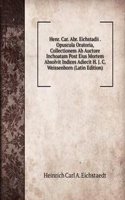 Henr. Car. Abr. Eichstadii . Opuscula Oratoria, Collectionem Ab Auctore Inchoatam Post Eius Mortem Absolvit Indices Adiecit H. J. C. Weissenborn (Latin Edition)