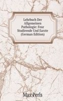Lehrbuch Der Allgemeinen Pathologie: Feur Studirende Und Earzte (German Edition)