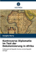 Kontroverse Diplomatie im Test der Dekolonisierung in Afrika