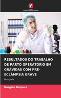 Resultados Do Trabalho de Parto Operatório Em Grávidas Com Pré-Eclâmpsia Grave