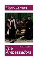 The Ambassadors (the Unabridged Edition): Satirical Novel from the Famous Author of the Realism Movement, Known for the Portrait of a Lady, the Turn of the Screw, the Wings of the Dove, the 