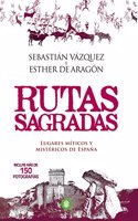 Rutas sagradas: Lugares miticos y mistericos de Espana