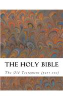 The Holy Bible: Old Testament (Part One)