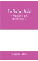 The phantom world, or, The philosophy of spirits, apparitions (Volume I)