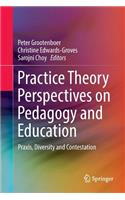 Practice Theory Perspectives on Pedagogy and Education