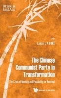 Chinese Communist Party in Transformation, The: The Crisis of Identity and Possibility for Renewal