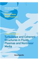 Lecture Notes on Turbulence and Coherent Structures in Fluids, Plasmas and Nonlinear Media