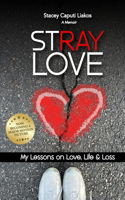 Stray Love: My Lessons on Love, Life, and Loss