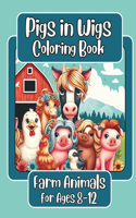 Pigs in Wigs Farm Animals Coloring Book for Ages 8-12