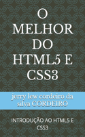 O Melhor Do HTML5 E CSS3: Introdução Ao HTML5 E CSS3(Programação Para Todos)