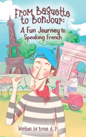 From Baguette to Bonjour: A Fun Journey to Speaking French