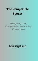 Compatible Spouse: Navigating Love, Compatibility, and Lasting Connections