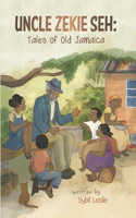 Uncle Zekie Seh: Tales of Old Jamaica