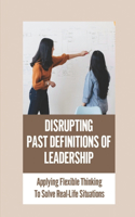 Disrupting Past Definitions Of Leadership