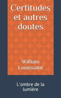 Certitudes et autres doutes: L'ombre de la lumière