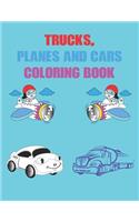 Trucks, Planes and Cars Coloring Book: Best Coloring Book for Kids & Toddlers - Activity Books for Preschooler - Coloring book for Boys, Girls