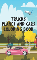 Trucks Planes and Cars Coloring Book
