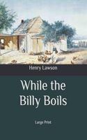 While the Billy Boils: Large Print