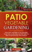 Patio Vegetable Gardening: Grow Fresh Food Right at Your Doorstep - Simple Patio Garden Ideas That Will Make You Want to Spend All Your Time Outdoors(2 Home Garden)