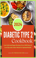 Diabetic Type 2 Cookbook: Low Carb and Sugar Recipes; Over 1000 Days of Low Glycemic Index Meals for Optimal Health