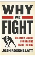 Why We Fight: One Man's Search for Meaning Inside the Ring