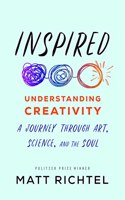 Inspired : Understanding Creativity: A Journey Through Art, Science, and the Soul
