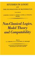 Non-Classical Logics, Model Theory, and Computability: Proceedings of the Third Latin-American Symposium on Mathematical Logic, Campinas, Brazil, July 11-17, 1976(89 Studies in Logic and the Foundations of Mathematics)