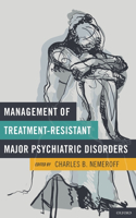 Management of Treatment-Resistant Major Psychiatric Disorders