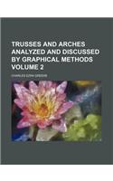 Trusses and Arches Analyzed and Discussed by Graphical Methods Volume 2