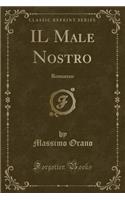 Il Male Nostro: Romanzo (Classic Reprint)