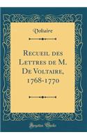 Recueil des Lettres de M. De Voltaire, 1768-1770 (Classic Reprint)