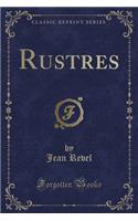 Rustres (Classic Reprint)