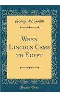 When Lincoln Came to Egypt (Classic Reprint)