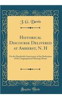 Historical Discourse Delivered at Amherst, N. H: On the Hundredth Anniversary of the Dedication of the Congregational Meeting-House (Classic Reprint)