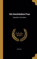 Die Geschiedene Frau: Operette in Drei Akten