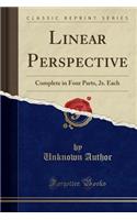Linear Perspective: Complete in Four Parts, 2s. Each (Classic Reprint)