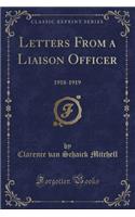 Letters from a Liaison Officer: 1918-1919 (Classic Reprint)