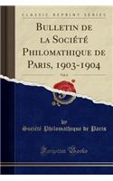 Bulletin de la Société Philomathique de Paris, 1903-1904, Vol. 6 (Classic Reprint)
