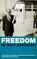 Freedom Is Not Enough: The War on Poverty and the Civil Rights Movement in Texas