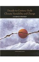 Decade-To-Century-Scale Climate Variability and Change: A Science Strategy