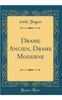 Drame Ancien, Drame Moderne (Classic Reprint)
