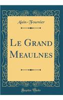 Le Grand Meaulnes (Classic Reprint)