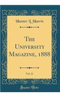 The University Magazine, 1888, Vol. 21 (Classic Reprint)