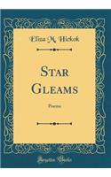 Star Gleams: Poems (Classic Reprint)